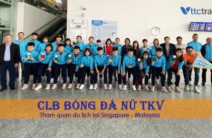VTTC Travel đồng hành cùng CLB Bóng đá nữ TKV | Singapore - Malaysia